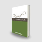 “Beyond Evangelical” by Frank Viola: A Review