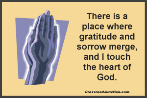 Even in my sorrow, I know gratitude. Jesus is able to handle both, and as they’ve merged I’ve touched the heart of God.  Sufficient Grace 