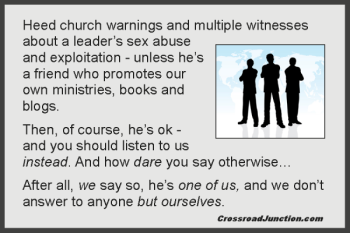 Sex abuse and cover up: C.J. Mahaney and Sovereign Grace Ministries, Frank Viola and his band of "apostolic workers", Bill Gothard and his Institute of Basic Life Principles... When will we ever learn?