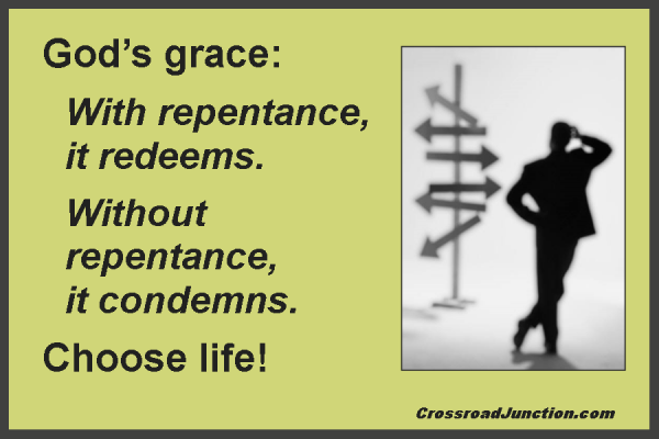 God's Grace: With repentance, it redeems. Without repentance, it condemns. Choose life!
